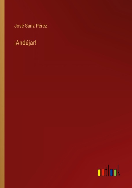 ¡Andújar! - José Sanz Pérez