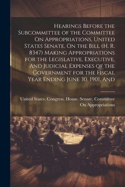 Hearings Before the Subcommittee of the Committee On Appropriations, United States Senate, On the Bill (H. R. 8347) Making Appropriations for the Legi - 