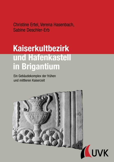 Kaiserkultbezirk und Hafenkastell in Brigantium - Verena Hasenbach, Sabine Deschler-Erb, Christine Ertel