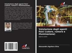 Cover-Bild zum Titel 'Valutazione degli agenti fisici (calore, rumore e illuminazione)' von 'Alessandro Aguilera Silva'