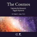 The Cosmos: Exploring the Universe's Biggest Mysteries - Robert Lawrence Kuhn
