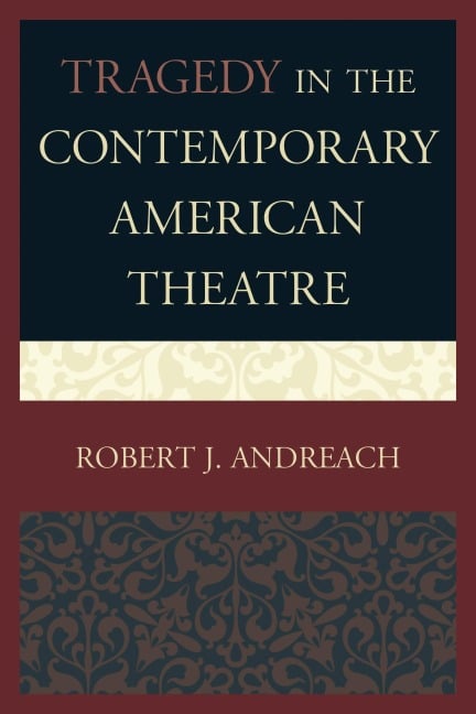 Tragedy in the Contemporary American Theatre - Robert J. Andreach