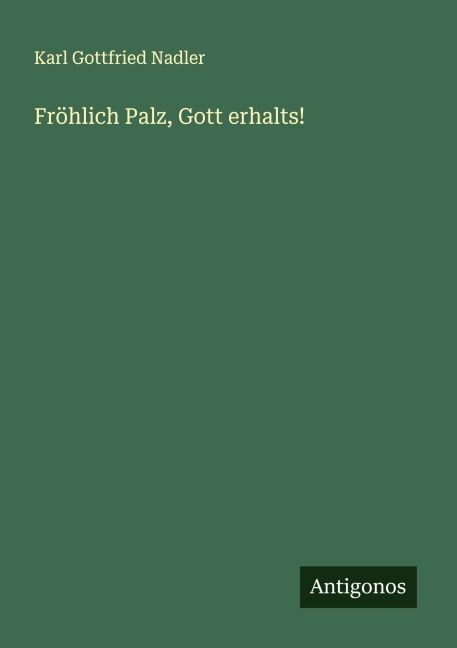 Fröhlich Palz, Gott erhalts! - Karl Gottfried Nadler