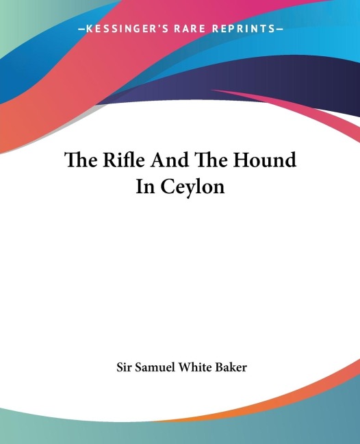 The Rifle And The Hound In Ceylon - Samuel White Baker