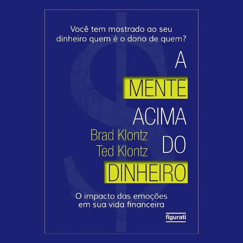 A mente acima do dinheiro - Brad Klontz, Ted Klontz