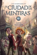 Cover-Bild zum Titel 'La Ciudad de Las Mentiras' von 'Lian Tanner'