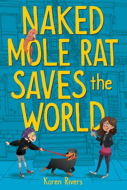 Naked Mole Rat Saves the World - Karen Rivers