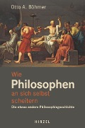 Cover-Bild zum Titel 'Wie Philosophen an sich selbst scheitern' von 'Otto A. Böhmer'