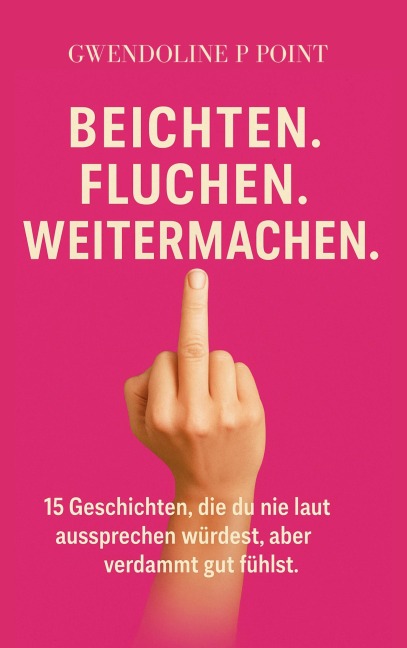 Fluchen. Beichten. Weitermachen. - Gwenoline P Point