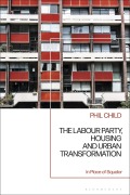 Cover-Bild zum Titel 'The Labour Party, Housing and Urban Transformation' von 'Phil Child'