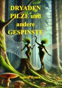 Cover-Bild zum Titel 'DRYADEN PILZE und andere GESPINSTE' von 'Astrid Hynek'