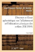 Cover-Bild zum Titel 'Discours Et Essai Aphoristique Sur l'Allaitement Et l'Éducation Physique Des Enfans, Tome 1' von 'Jean-François Verdier Dit Verdier-Heurtin'