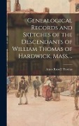 Cover-Bild zum Titel 'Genealogical Records and Sketches of the Descendants of William Thomas of Hardwick, Mass. ..' von 'Amos Russell Thomas'
