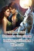 Anderes Welt: Besessen von einem besitzergreifenden Werwolf - Sandra Ribeiro