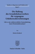 Die Haftung des Grundstückserwerbers für vergangene Urheberrechtsverletzungen. - Markus Steinbock