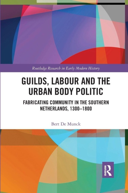 Guilds, Labour and the Urban Body Politic - Bert De Munck