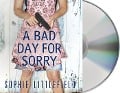 A Bad Day for Sorry: A Crime Novel - Sophie Littlefield