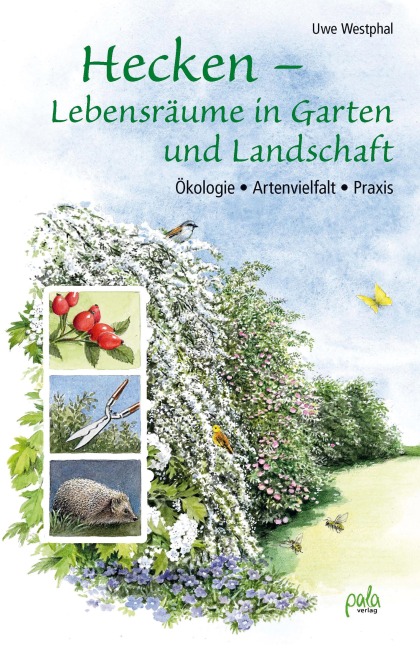 Hecken - Lebensräume in Garten und Landschaft - Uwe Westphal
