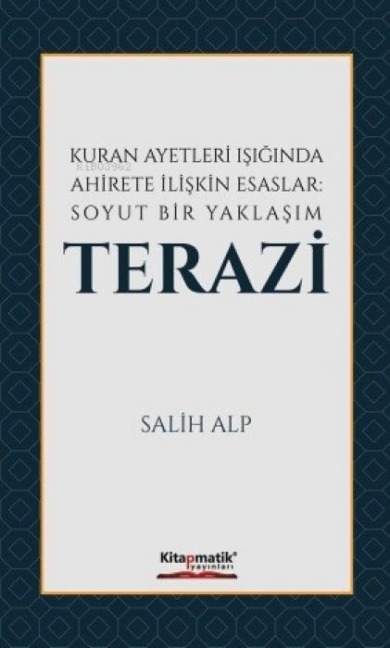 Kuran Ayetleri Isiginda Ahirete Iliskin Esaslar Soyut Bir Yaklasim Terazi - Salih Alp