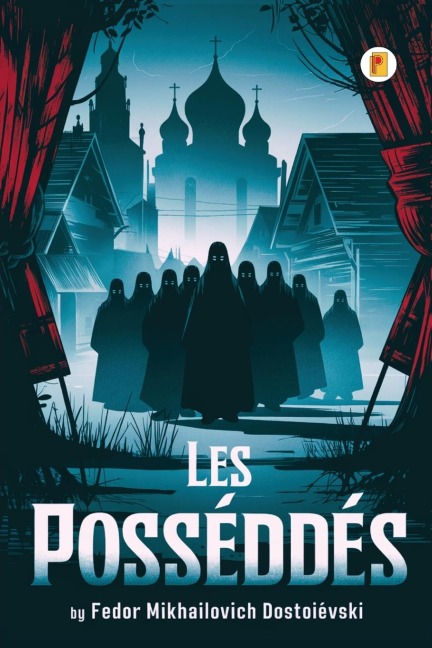 Les Possédés / THE POSSESSED - Fedor Mikhailovich Dostoïevski