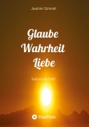 Cover-Bild zum Titel 'Glaube Wahrheit Liebe' von 'Joachim Schmidt'