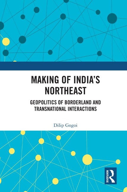 Making of India's Northeast - Dilip Gogoi