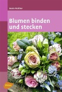 Cover-Bild zum Titel 'Blumen binden und stecken' von 'Beate Walther'