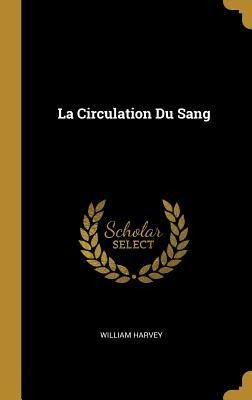 La Circulation Du Sang - William Harvey