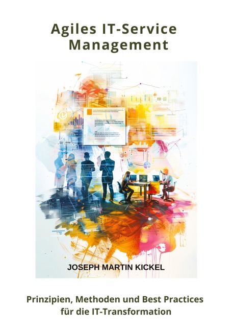 Agiles IT-Service Management - Joseph Martin Kickel