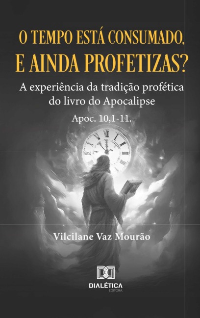 O tempo está consumado, e ainda profetizas? - Vilcilane Vaz Mourão