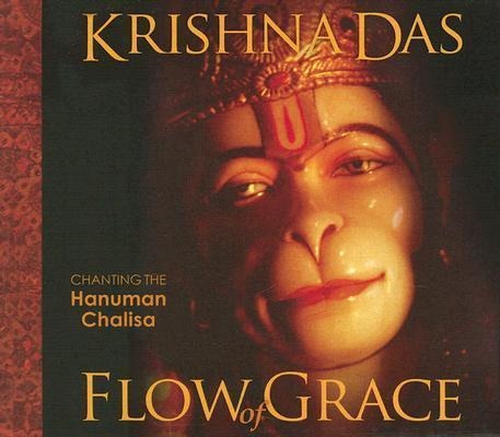 Flow of Grace: Invoke the Blessings and Empowerment of Hanuman with Sacred Chant from Krishna Das [With CD] - Krishna Das