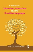 Cover-Bild zum Titel 'Colonialism, Orientalism and the Dravidian Languages' von 'K. Venkateswarlu'