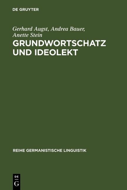 Grundwortschatz und Ideolekt - Gerhard Augst, Andrea Bauer, Anette Stein