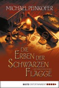 Cover-Bild zum Titel 'Die Erben der Schwarzen Flagge' von 'Michael Peinkofer'