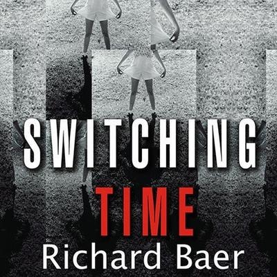 Switching Time: A Doctor's Harrowing Story of Treating a Woman with 17 Personalities - Richard Baer