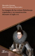 Cover-Bild zum Titel 'La imagen de las reinas Habsburgo españolas y su construcción durante el siglo XVII' von ''