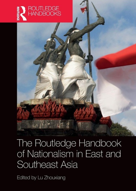 The Routledge Handbook of Nationalism in East and Southeast Asia - 