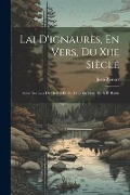 Cover-Bild zum Titel 'Lai D'ignaurès, En Vers, Du Xiie Siècle: Suivi Des Lais De Melioh Et Du Trop En Vers, Du XIII Riéde' von 'Jean Renart'