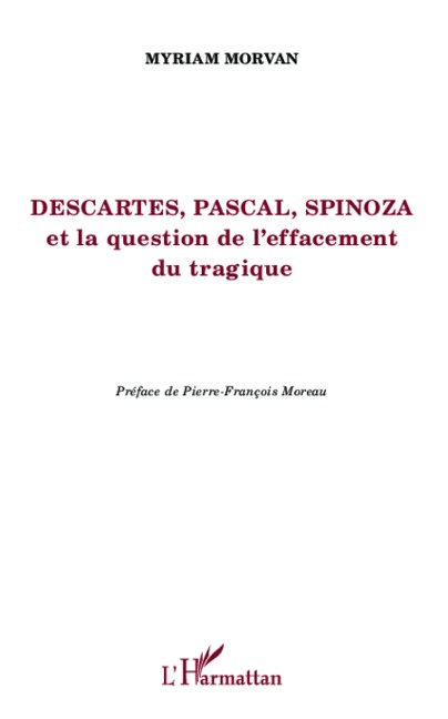 Descartes, Pascal, Spinoza et la question de l'effacement tragique - Morvan