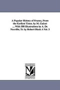 Cover-Bild zum Titel 'A Popular History of France, from the Earliest Times. by M. Guizot ... with 300 Illustrations by A. de Neuville; Tr. by Robert Black a Vol. 3' von 'M. Francois Guizot'