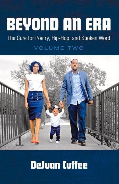 Beyond an Era: The Cure for Poetry, Hip-Hop, and Spoken Word (Volume Two) Volume 2 - Dejuan Cuffee