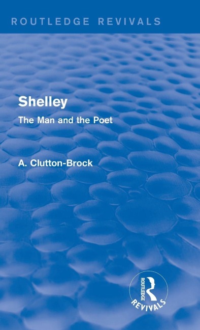 Shelley (Routledge Revivals) - A. Clutton-Brock