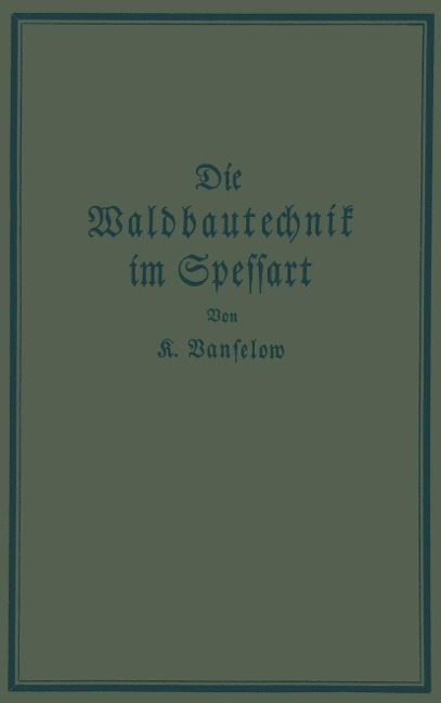 Die Waldbautechnik im Spessart - K. Vanselow