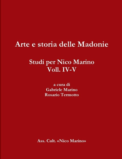 Arte e storia delle Madonie. Studi per Nico Marino, Voll. IV-V - Rosario Termotto, Gabriele Marino