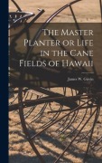 Cover-Bild zum Titel 'The Master Planter or Life in the Cane Fields of Hawaii' von 'James W Girvin'