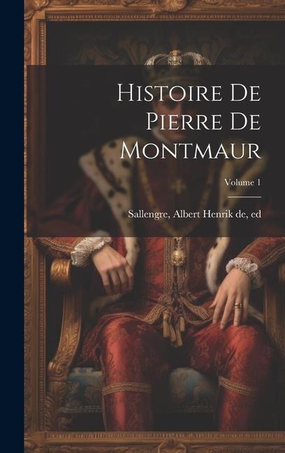 Histoire de Pierre de Montmaur; Volume 1 - 