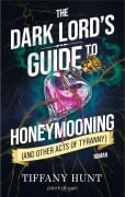 Cover-Bild zum Titel 'The Dark Lord's Guide to Honeymooning (and Other Acts of Tyranny)' von 'Tiffany Hunt'