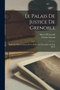 Cover-Bild zum Titel 'Le Palais De Justice De Grenoble: Étude Sur Martin Claustre Et Les Sculpteurs Grenoblois Au Xvie Siècle' von 'Marcel Reymond, Charles Giraud'
