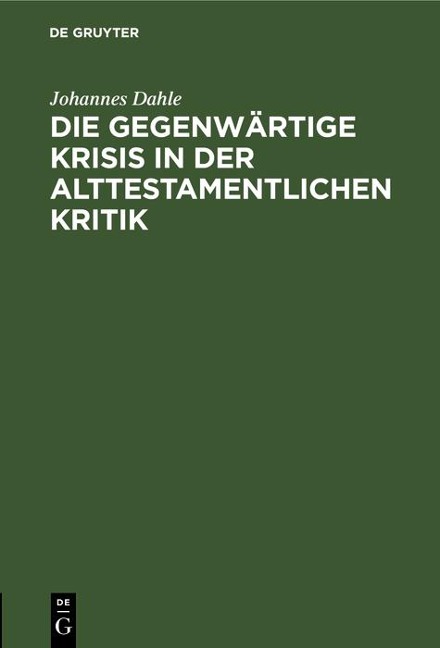 Die gegenwärtige Krisis in der alttestamentlichen Kritik - Johannes Dahle