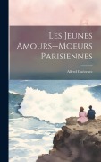 Cover-Bild zum Titel 'Les Jeunes Amours--Moeurs Parisiennes' von 'Alfred Guézenec'
